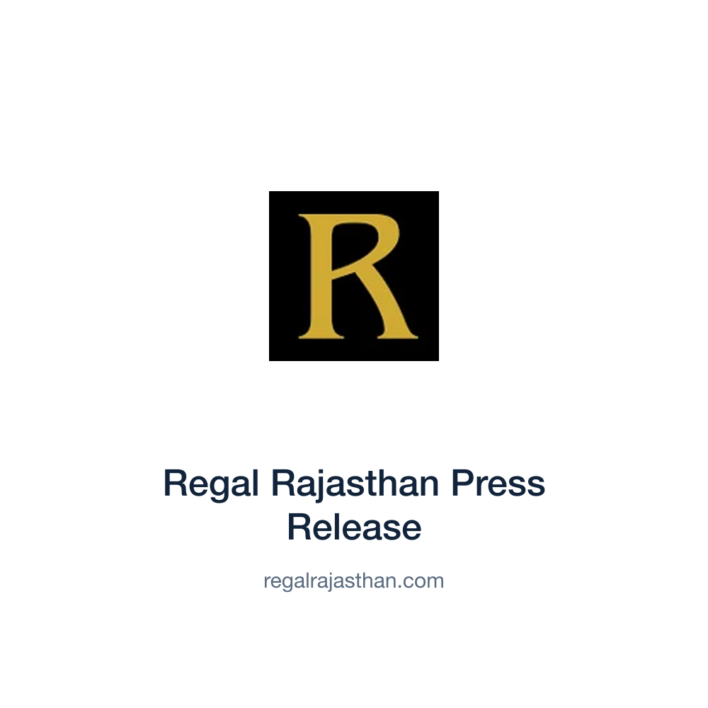 Regal Rajasthan Press Release — regalrajasthan.com press release placement
